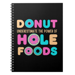 Donut Underestimate The Power Of Hole Foods Funny Notebook