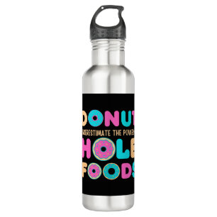 Donut Underestimate The Power Of Hole Foods Funny Stainless Steel Water Bottle