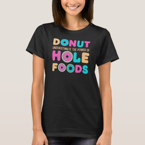 Donut Underestimate The Power Of Hole Foods Funny T_Shirt