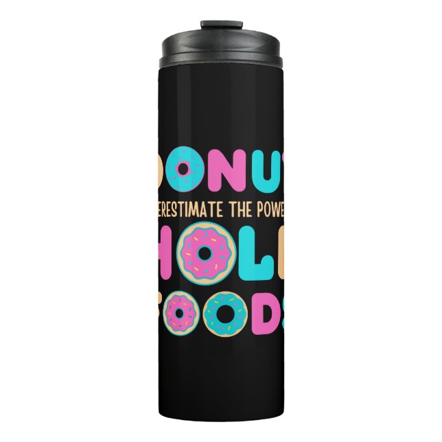 Donut Underestimate The Power Of Hole Foods Funny Thermal Tumbler (Front)