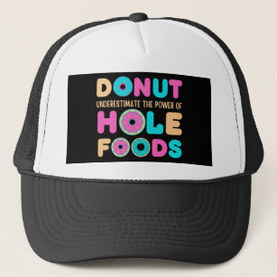 Donut Underestimate The Power Of Hole Foods Funny Trucker Hat