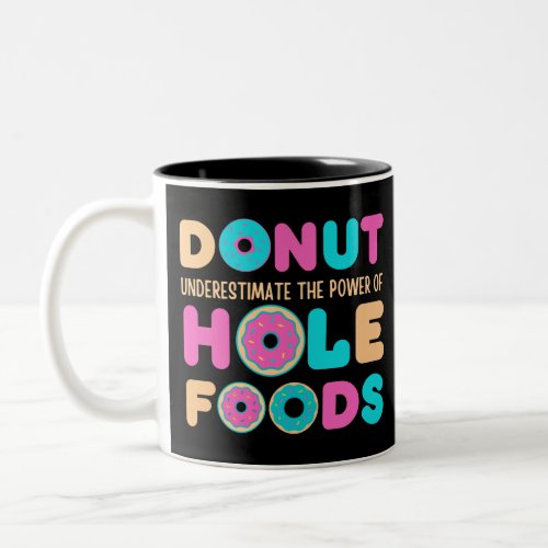 Donut Underestimate The Power Of Hole Foods Funny Two_Tone Coffee Mug