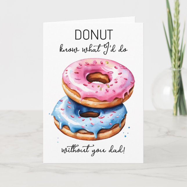 donut what I would do without you dad Father's Day Card (Front)