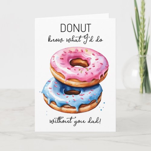 donut what I would do without you dad Fathers Day Card