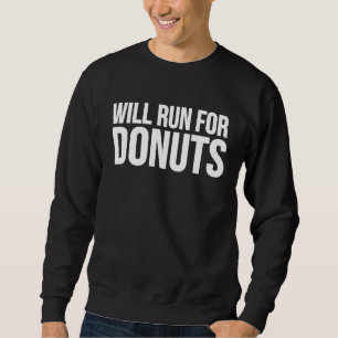 Donut Will Run For Donuts Sweatshirt