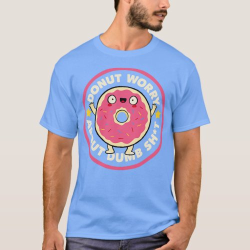 Donut Worry About Dumb by Tobe Fonseca T_Shirt