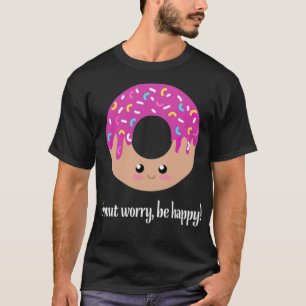 Donut worry, be funny re T-Shirt