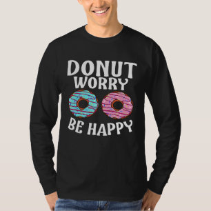 Donut Worry Be Happy Cool Doughnut  For Men Women T-Shirt