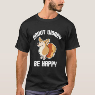Donut Worry Be Happy Cute Corgi Humor T-Shirt