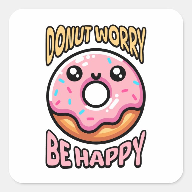  Donut Worry Be Happy! Cute Donut Pun Cartoon Square Sticker (Front)