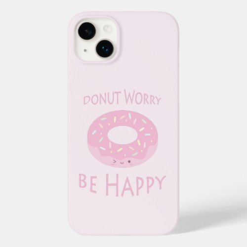 Donut Worry Be Happy Cute Pink Doughnut Food Humor Case_Mate iPhone 14 Plus Case