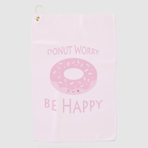 Donut Worry Be Happy Cute Pink Doughnut Food Humor Golf Towel