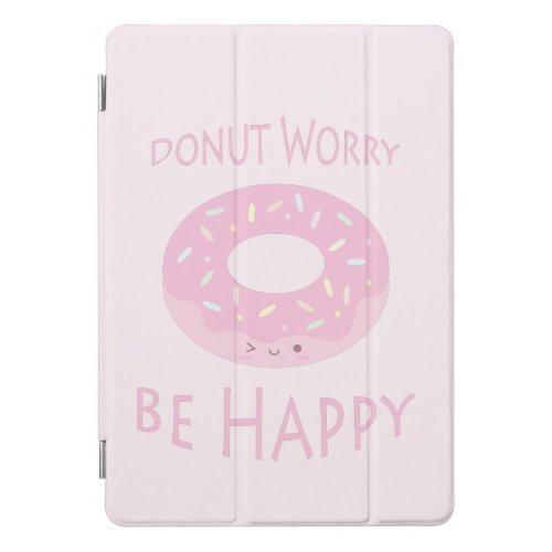 Donut Worry Be Happy Cute Pink Doughnut Food Humor iPad Pro Cover