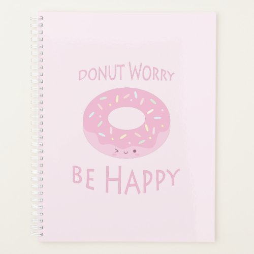 Donut Worry Be Happy Cute Pink Doughnut Food Humor Planner