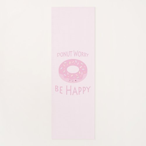 Donut Worry Be Happy Cute Pink Doughnut Food Humor Yoga Mat