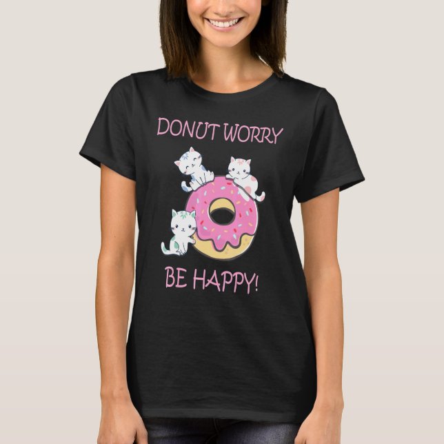 Donut Worry Be Happy  Cute Sweet Kitty Cat Girl T-Shirt (Front)
