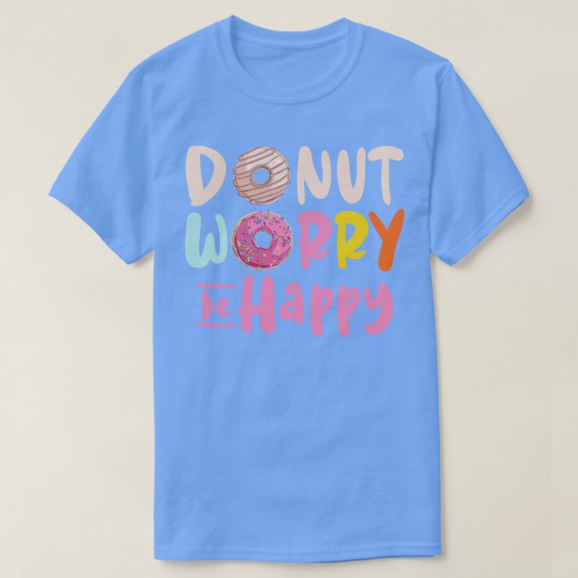 Donut Worry Be Happy Donut  T-Shirt (Design Front)
