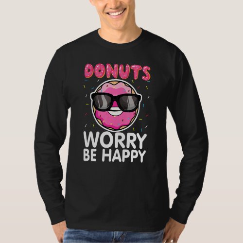 Donut Worry Be Happy Doughnut Donut Lover Foodie I T_Shirt