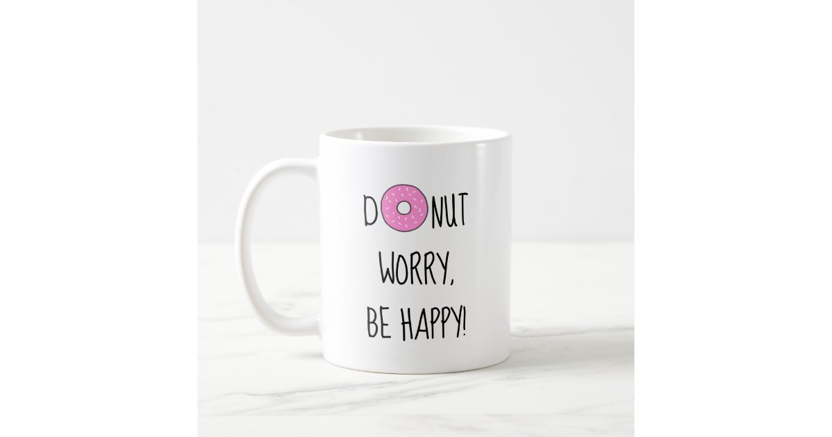 Donut Worry Be Happy Food Pun Quote Coffee Mug Zazzle Com