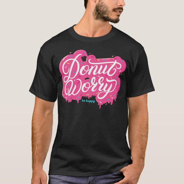 Donut Worry Be Happy funny crossfit construction e T-Shirt (Front)