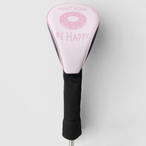 Donut Worry Be Happy Funny Cute Pink Doughnut Pun Golf Head Cover