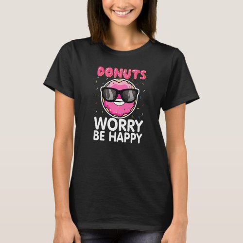 Donut Worry Be Happy Funny Doughnut Donut Lover In T_Shirt