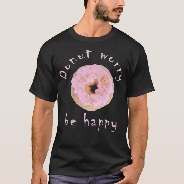 Donut worry be happy Gift birthday space birthday  T-Shirt (Front)