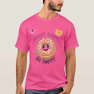 Donut Worry, Be Happy T-Shirt