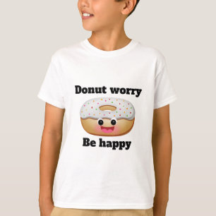 Donut worry, be happy T-Shirt