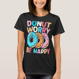 Donut Worry Be Happy T-Shirt