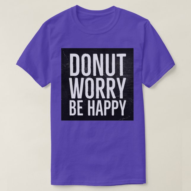 Donut Worry Be Happy  T-Shirt (Design Front)