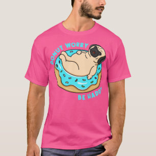 Donut Worry Be Happy       T-Shirt