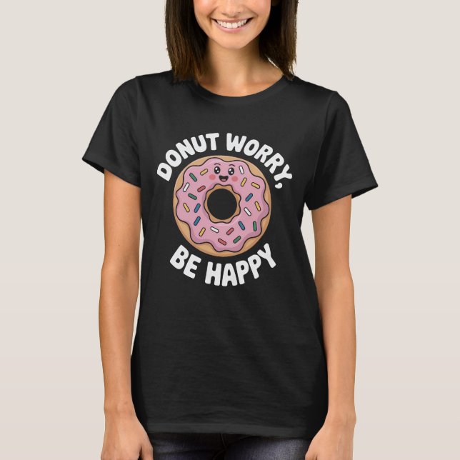Donut Worry Be Happy T-Shirt | Cute Pink Sprinkle  (Front)