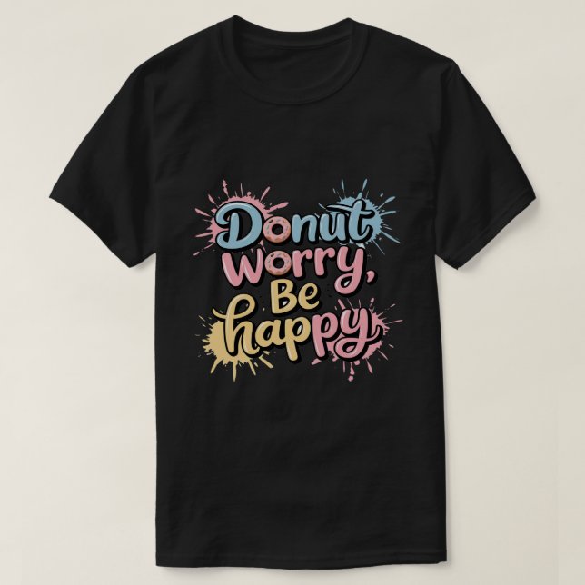 Donut Worry Be Happy Unisex T-Shirt (Design Front)