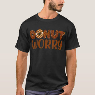 Donut Worry Funny Chocolate Donut Lover Foodie In T-Shirt
