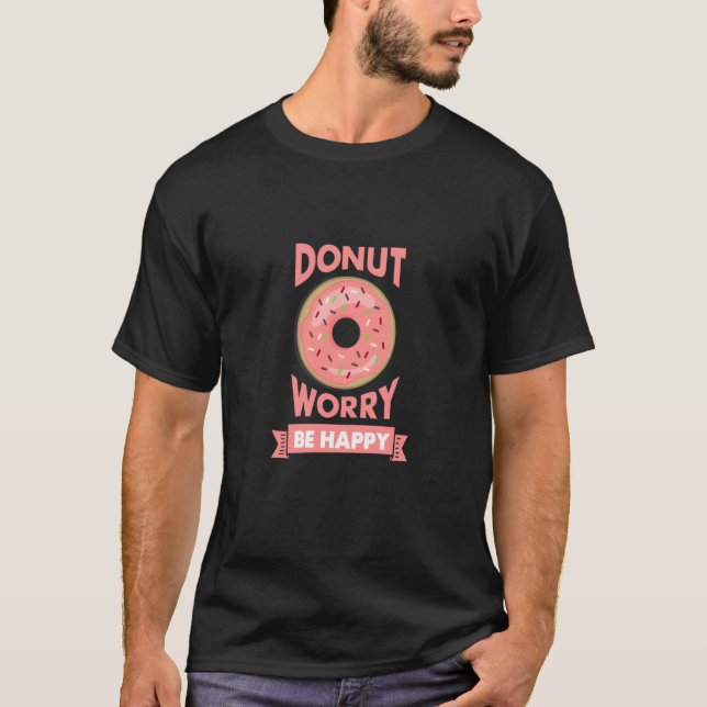 Donut Worry Good Mood Fun Laughter T-Shirt (Front)