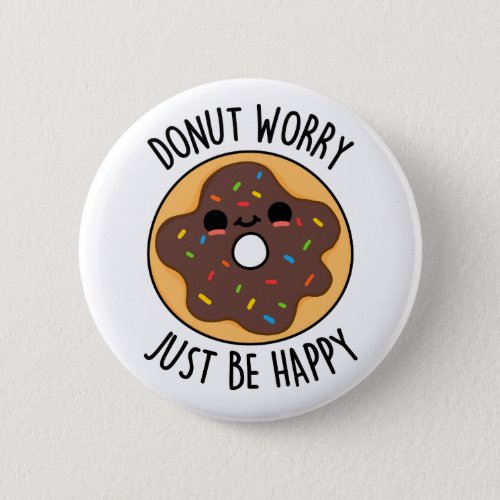 Donut Worry Just Be Happy Funny Donut Pun  Button