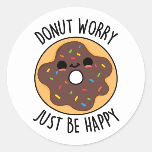 Donut Worry Just Be Happy Funny Donut Pun  Classic Round Sticker