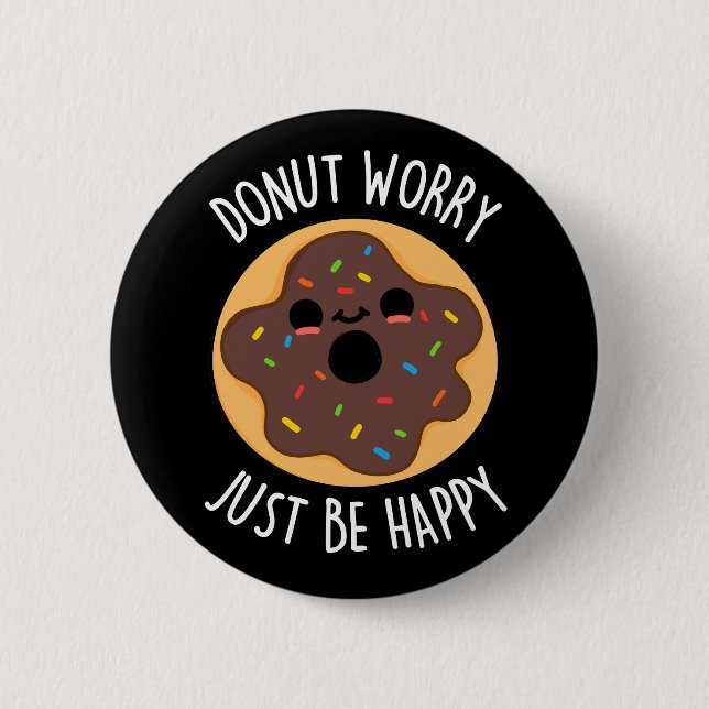 Donut Worry Just Be Happy Funny Donut Pun Dark BG Button (Front)