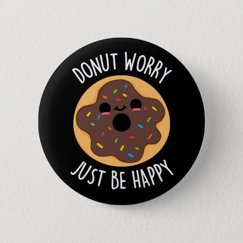 Donut Worry Just Be Happy Funny Donut Pun Dark BG Button