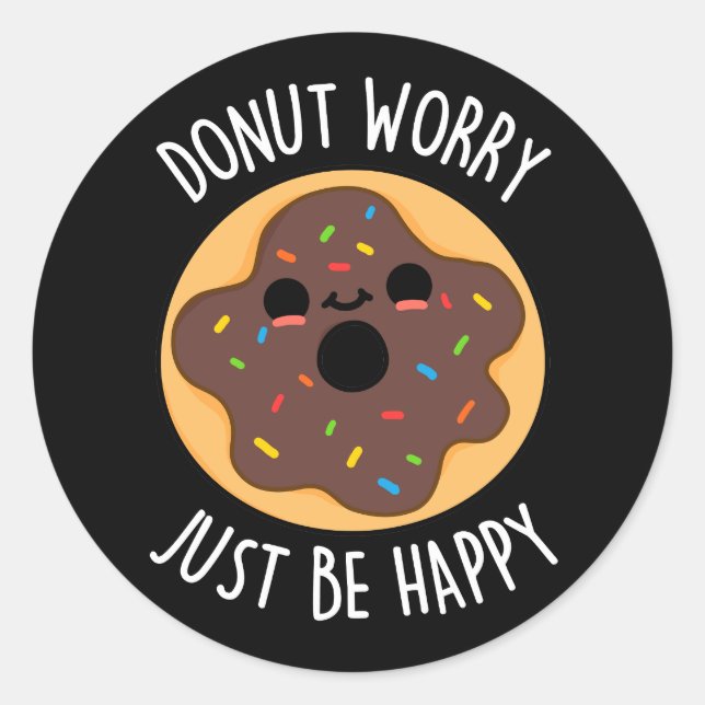 Donut Worry Just Be Happy Funny Donut Pun Dark BG Classic Round Sticker (Front)