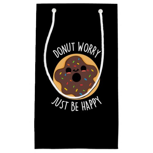 Donut Worry Just Be Happy Funny Donut Pun Dark BG Small Gift Bag