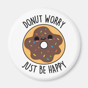 Donut Worry Just Be Happy Funny Donut Pun Magnet