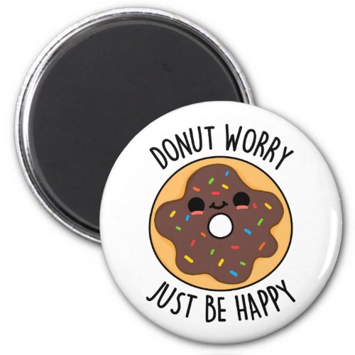 Donut Worry Just Be Happy Funny Donut Pun  Magnet