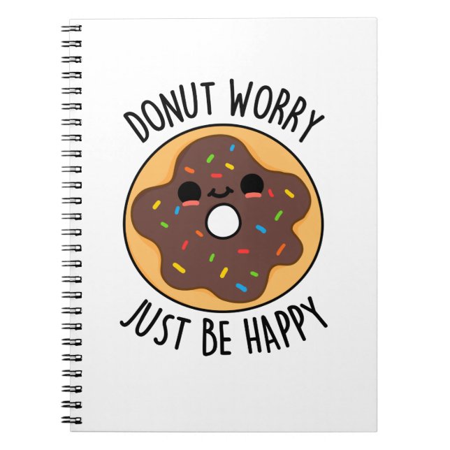 Donut Worry Just Be Happy Funny Donut Pun  Notebook (Front)