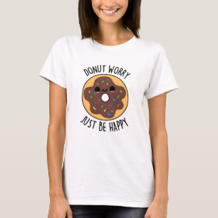 Donut Worry Just Be Happy Funny Donut Pun  T-Shirt