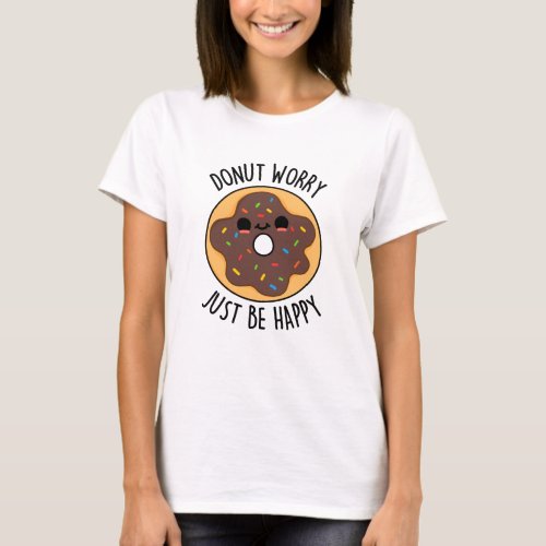 Donut Worry Just Be Happy Funny Donut Pun  T_Shirt