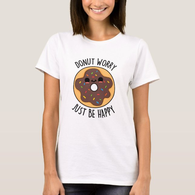 Donut Worry Just Be Happy Funny Donut Pun  T-Shirt (Front)