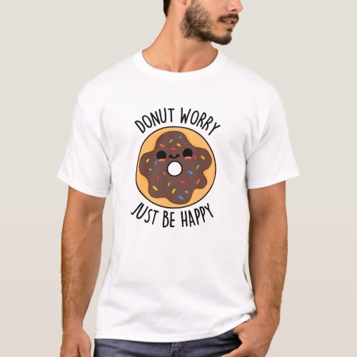 Donut Worry Just Be Happy Funny Donut Pun  T_Shirt