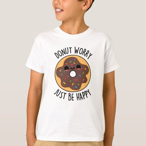 Donut Worry Just Be Happy Funny Donut Pun T_Shirt